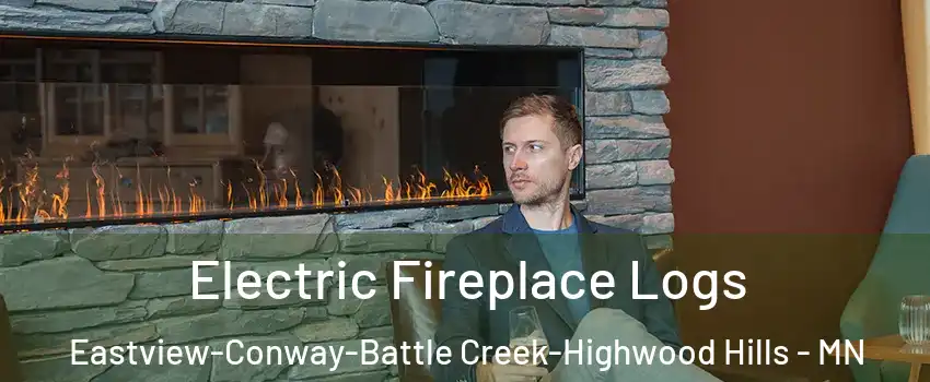 Electric Fireplace Logs Eastview-Conway-Battle Creek-Highwood Hills - MN