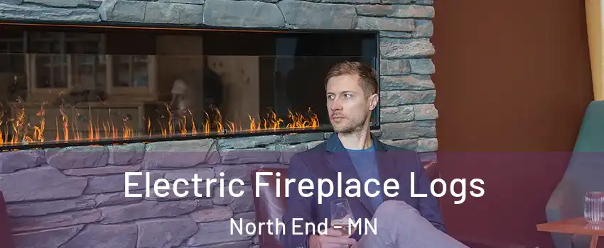 Electric Fireplace Logs North End - MN
