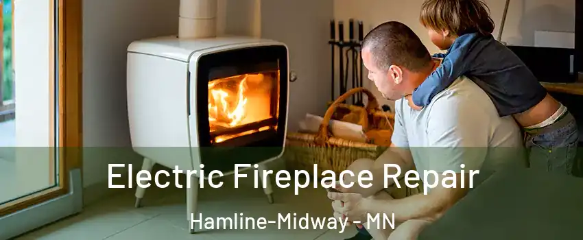 Electric Fireplace Repair Hamline-Midway - MN