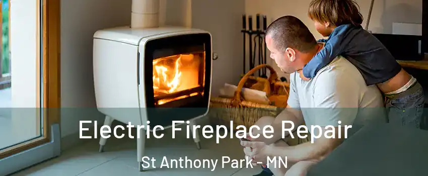 Electric Fireplace Repair St Anthony Park - MN