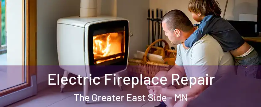 Electric Fireplace Repair The Greater East Side - MN