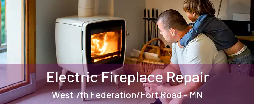 Electric Fireplace Repair West 7th Federation/Fort Road - MN
