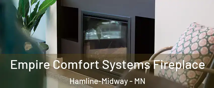 Empire Comfort Systems Fireplace Hamline-Midway - MN