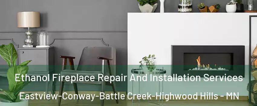 Ethanol Fireplace Repair And Installation Services Eastview-Conway-Battle Creek-Highwood Hills - MN