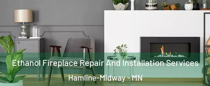 Ethanol Fireplace Repair And Installation Services Hamline-Midway - MN