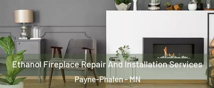 Ethanol Fireplace Repair And Installation Services Payne-Phalen - MN