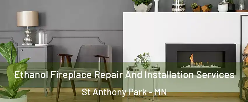 Ethanol Fireplace Repair And Installation Services St Anthony Park - MN