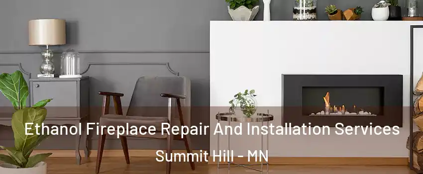 Ethanol Fireplace Repair And Installation Services Summit Hill - MN