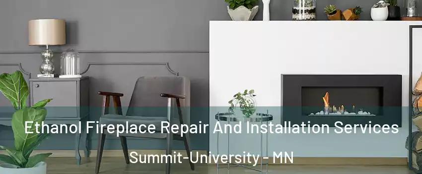 Ethanol Fireplace Repair And Installation Services Summit-University - MN