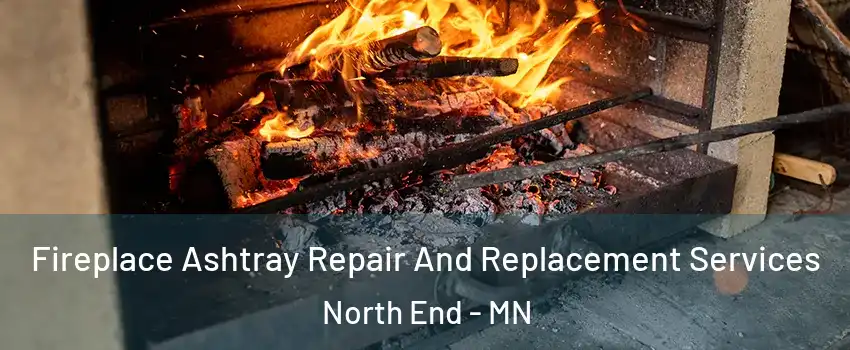 Fireplace Ashtray Repair And Replacement Services North End - MN