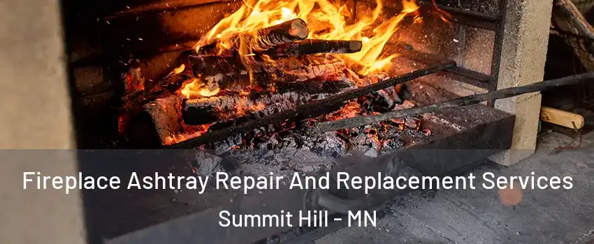 Fireplace Ashtray Repair And Replacement Services Summit Hill - MN