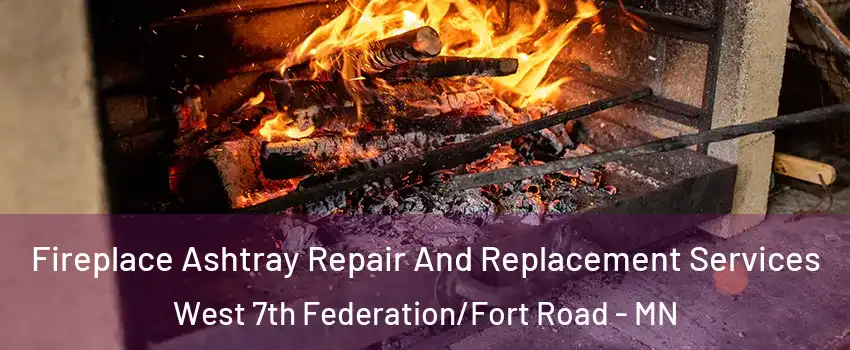 Fireplace Ashtray Repair And Replacement Services West 7th Federation/Fort Road - MN