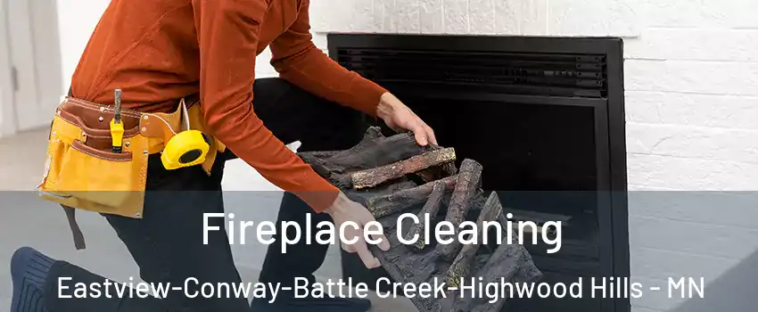 Fireplace Cleaning Eastview-Conway-Battle Creek-Highwood Hills - MN
