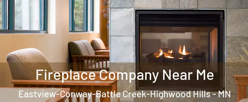 Fireplace Company Near Me Eastview-Conway-Battle Creek-Highwood Hills - MN