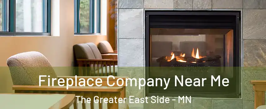 Fireplace Company Near Me The Greater East Side - MN