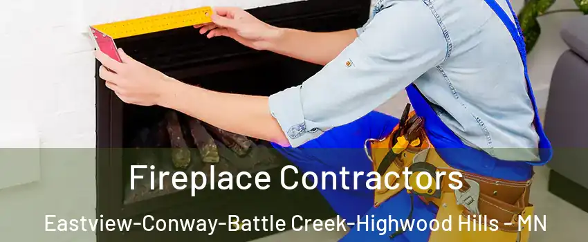 Fireplace Contractors Eastview-Conway-Battle Creek-Highwood Hills - MN