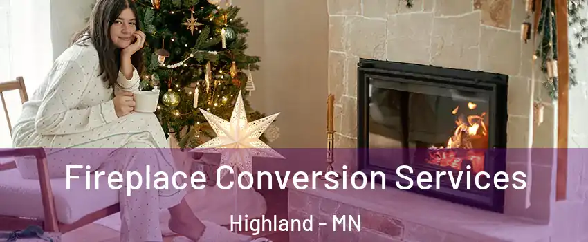 Fireplace Conversion Services Highland - MN