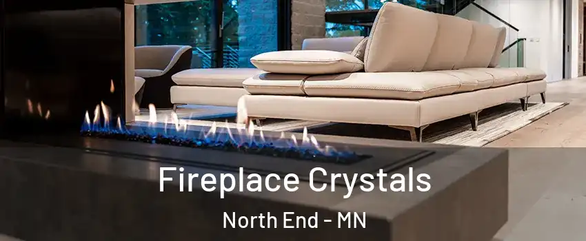 Fireplace Crystals North End - MN