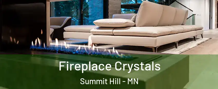 Fireplace Crystals Summit Hill - MN