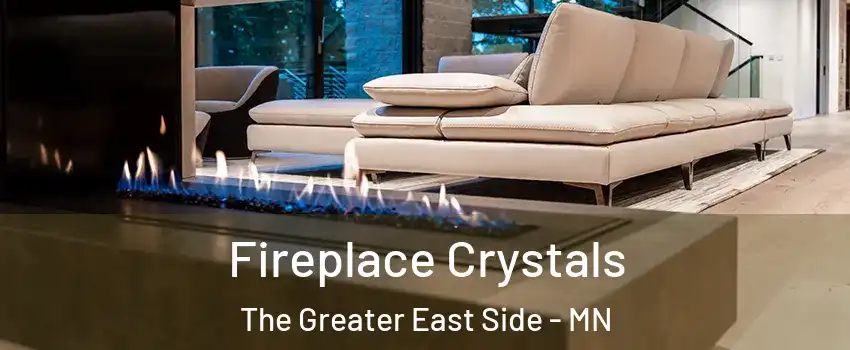 Fireplace Crystals The Greater East Side - MN