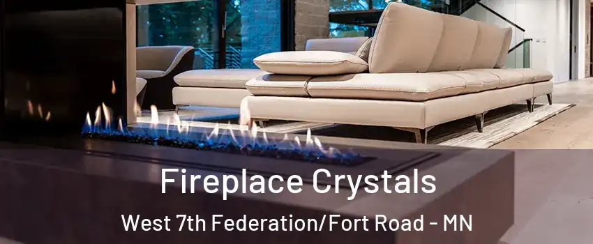 Fireplace Crystals West 7th Federation/Fort Road - MN