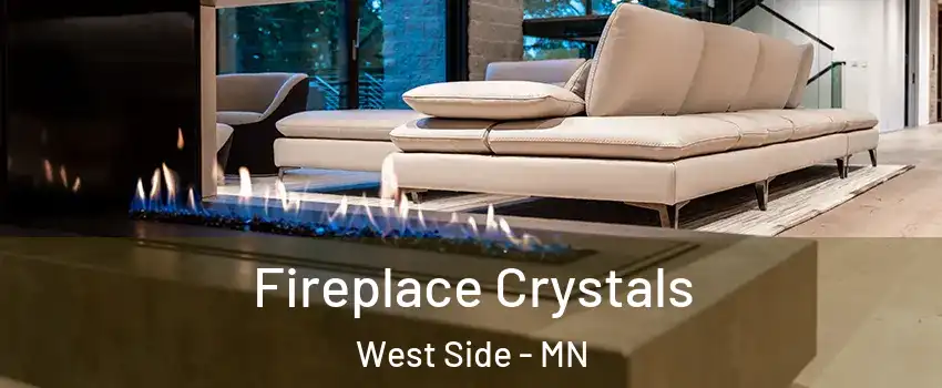 Fireplace Crystals West Side - MN