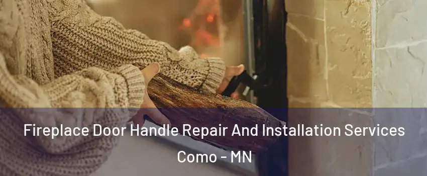 Fireplace Door Handle Repair And Installation Services Como - MN