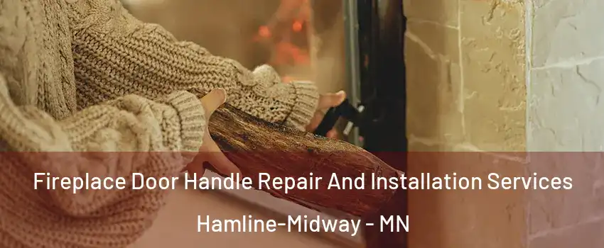 Fireplace Door Handle Repair And Installation Services Hamline-Midway - MN