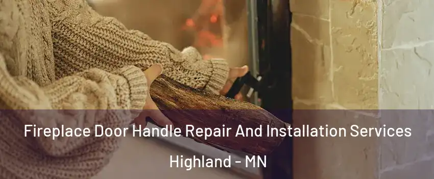 Fireplace Door Handle Repair And Installation Services Highland - MN
