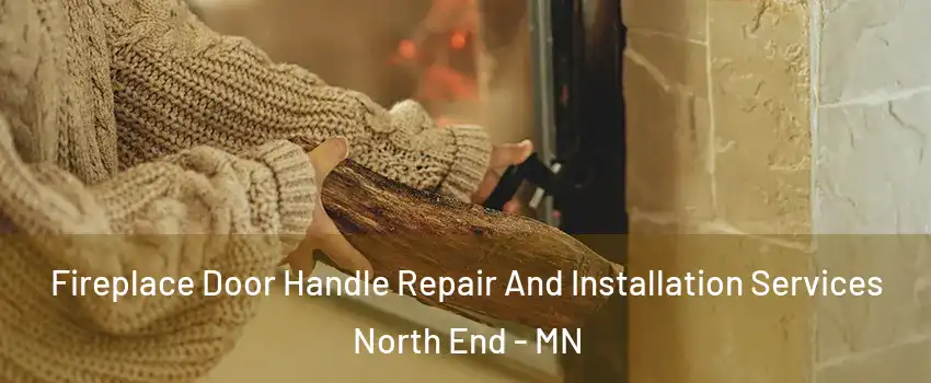 Fireplace Door Handle Repair And Installation Services North End - MN
