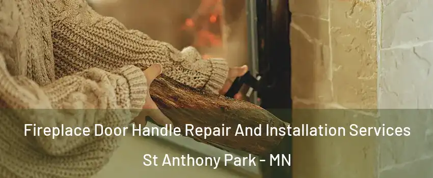 Fireplace Door Handle Repair And Installation Services St Anthony Park - MN