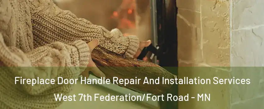 Fireplace Door Handle Repair And Installation Services West 7th Federation/Fort Road - MN