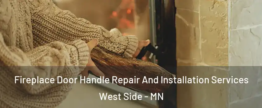 Fireplace Door Handle Repair And Installation Services West Side - MN