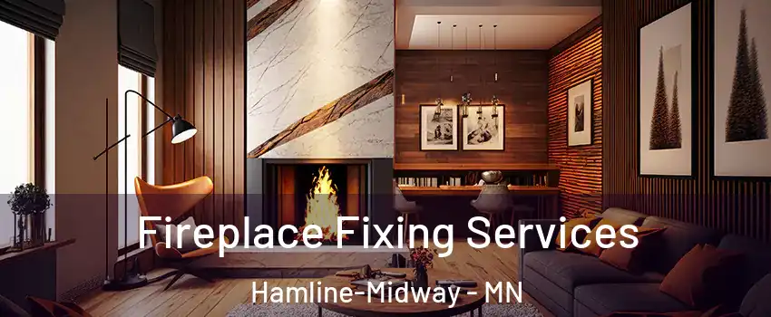 Fireplace Fixing Services Hamline-Midway - MN