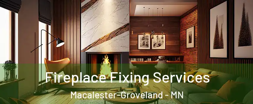 Fireplace Fixing Services Macalester-Groveland - MN