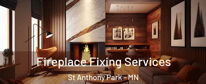 Fireplace Fixing Services St Anthony Park - MN