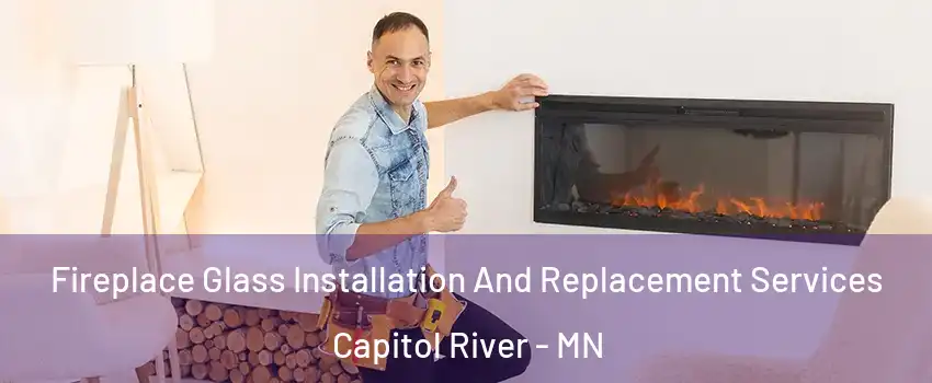 Fireplace Glass Installation And Replacement Services Capitol River - MN