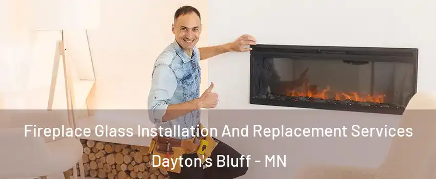 Fireplace Glass Installation And Replacement Services Dayton's Bluff - MN