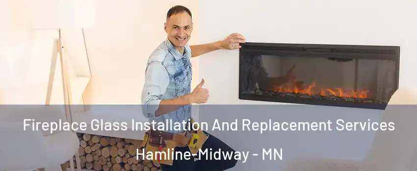 Fireplace Glass Installation And Replacement Services Hamline-Midway - MN