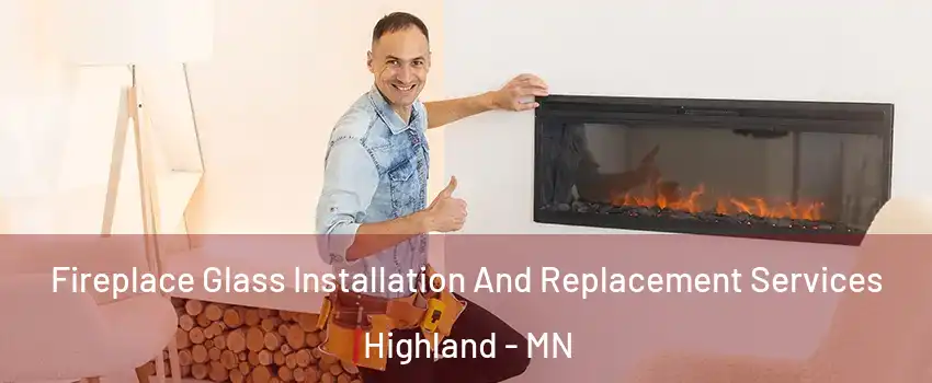 Fireplace Glass Installation And Replacement Services Highland - MN