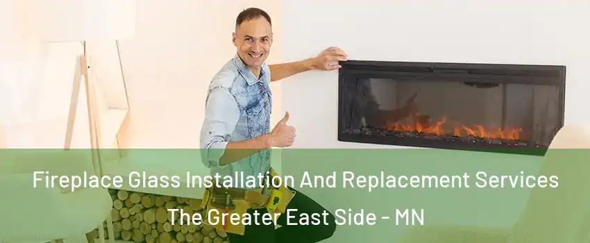 Fireplace Glass Installation And Replacement Services The Greater East Side - MN