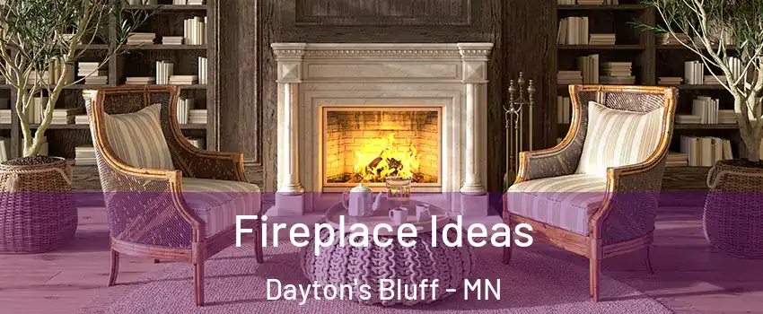 Fireplace Ideas Dayton's Bluff - MN