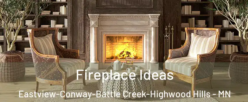 Fireplace Ideas Eastview-Conway-Battle Creek-Highwood Hills - MN