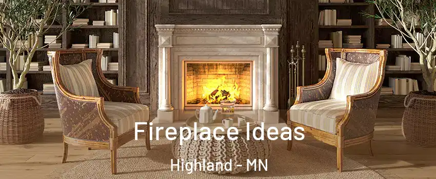 Fireplace Ideas Highland - MN