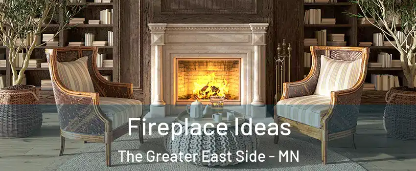 Fireplace Ideas The Greater East Side - MN