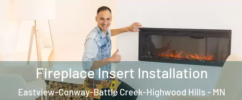 Fireplace Insert Installation Eastview-Conway-Battle Creek-Highwood Hills - MN