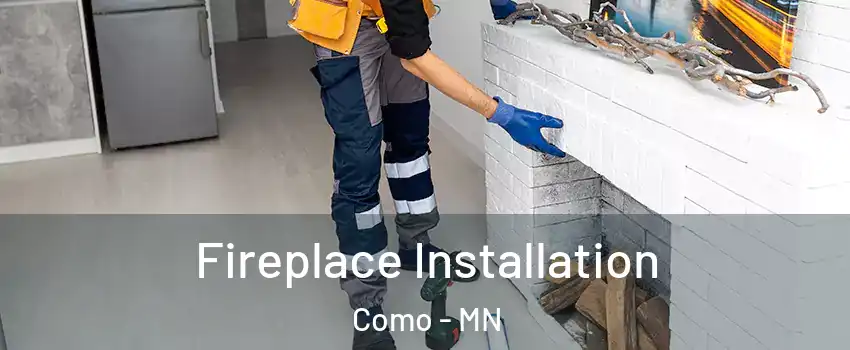 Fireplace Installation Como - MN