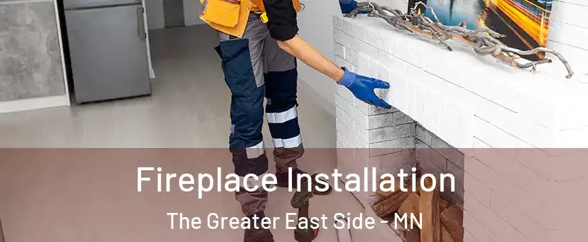 Fireplace Installation The Greater East Side - MN
