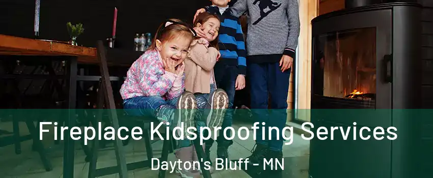 Fireplace Kidsproofing Services Dayton's Bluff - MN