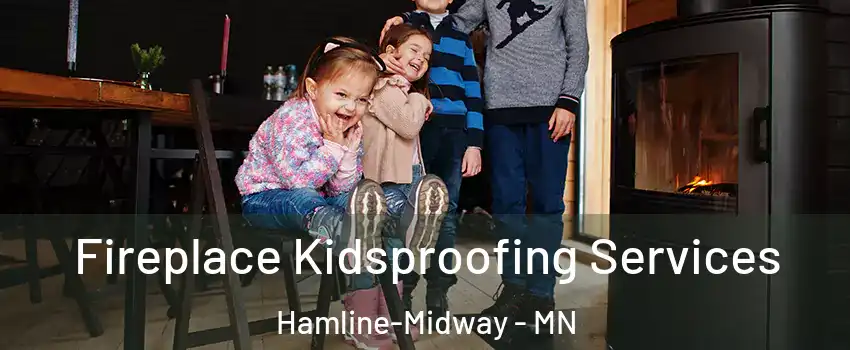 Fireplace Kidsproofing Services Hamline-Midway - MN